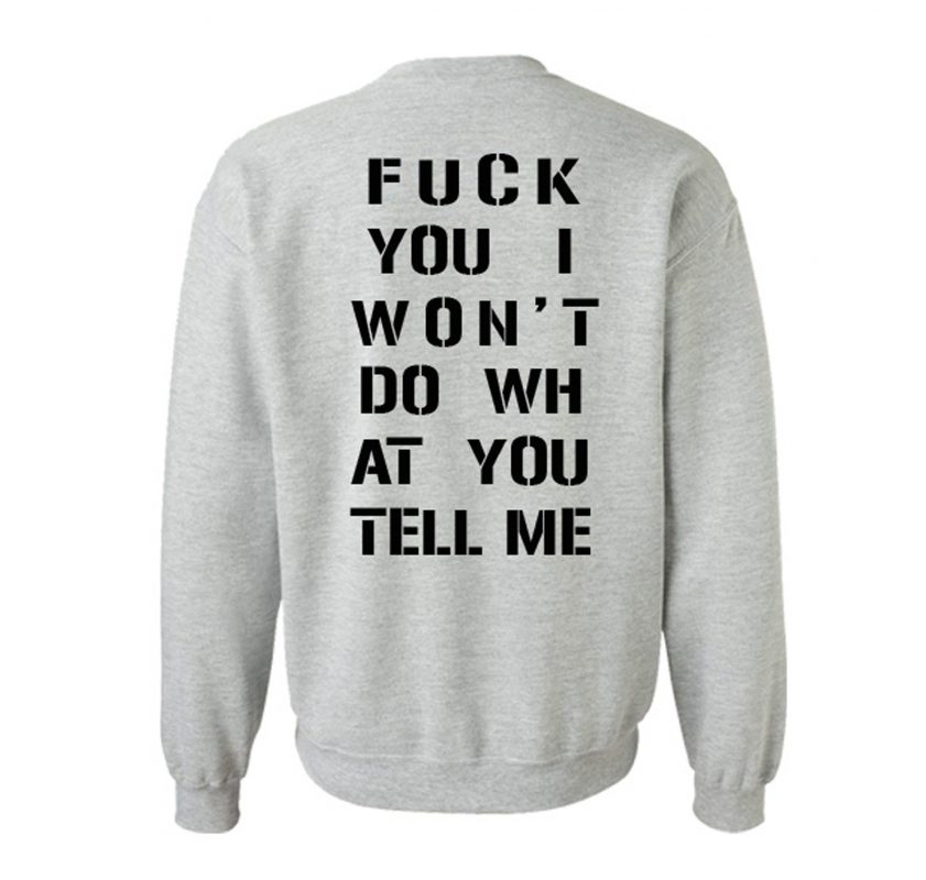 Fuck You I Wont Do Wh At You Tell Me Sweatshirt Back Km Kendrablanca