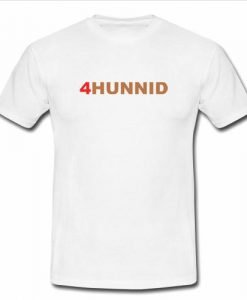 4hunnid tshirt