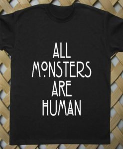All Monsters Are Human T shirt