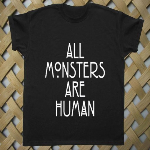 All Monsters Are Human T shirt