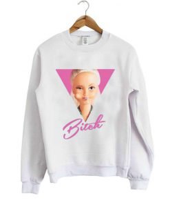Altered Barbie bitch sweatshirt