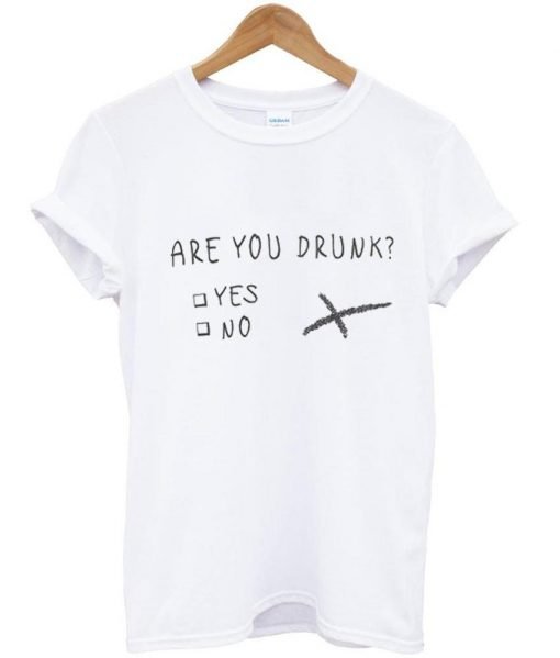 Are You Drunk Tshirt