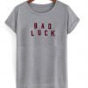 Bad Luck shirt