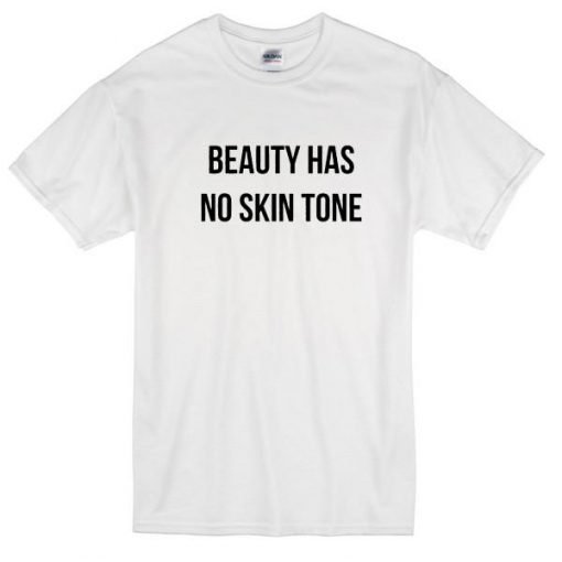Beauty Has No Skin Tone Tshirt