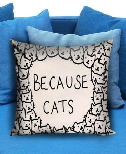 Because Cats Pillow case
