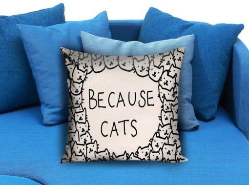 Because Cats Pillow case