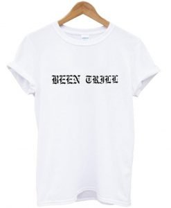 Been Trill White T Shirt