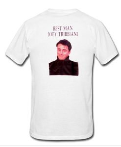 Best Man Joey Tribbiani Tshirt Back