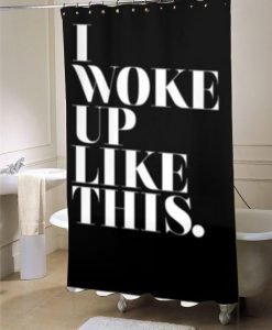 Beyonceee i woke up like this shower curtain