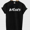 Bitches T shirt
