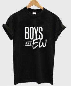 Boys are EW tshirt