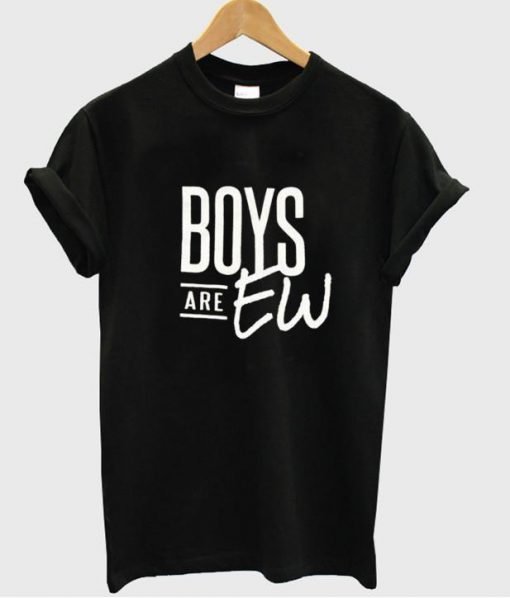 Boys are EW tshirt