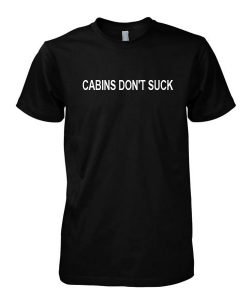 Cabins don't suck tshirt