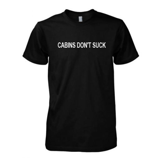 Cabins don't suck tshirt