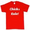 Chicks Rule T shirt