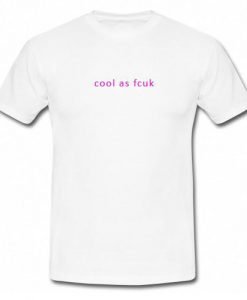 Cool As Fcuk T-Shirt