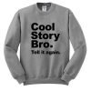 Cool Story Bro Tell it again sweatshirt