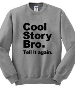 Cool Story Bro Tell it again sweatshirt