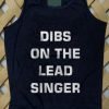 Dibs on the lead singer Tank top