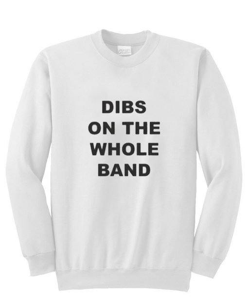 Dibs on the whole band sweatshirt