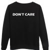 Don't Care  sweatshirt
