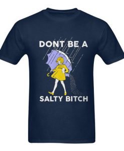 Dont Be A Salty Bitch TShirt
