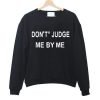Dont Judge Me By My Sweatshirt