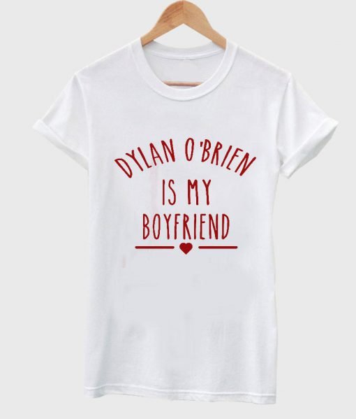 Dylan O'Brien is My Boyfriend shirt Teen Wolf Shirt T shirt