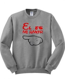 El Es Mi Amor Sweatshirt