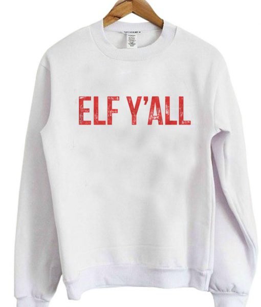 Elf yall sweatshirt