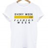 Every week is fashion week T shirt
