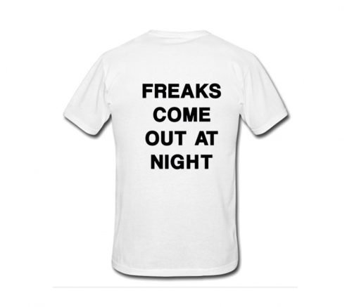 Freaks Come Out At Night Tshirt Back