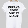 Freaks come out at night T shirt
