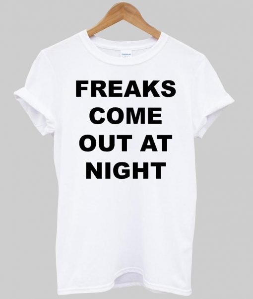 Freaks come out at night T shirt