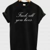 Fuck all you hoes T shirt