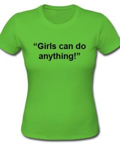 Girls Can Do Anything shirt
