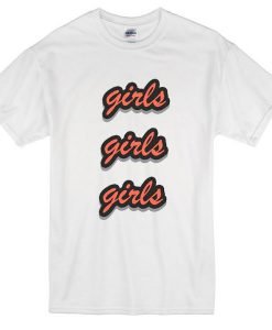 Girls girls girls Tshirt