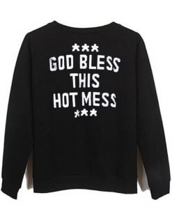 God Bless This Hot Mess sweatshirt