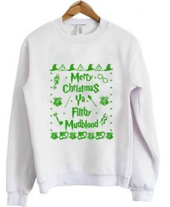 Harry Potter Merry Christmas Ya Filthy Mudblood Green Unisex Sweatshirt white
