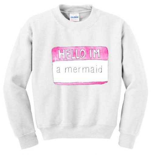 Hello I'm A Mermaid Sweatshirt