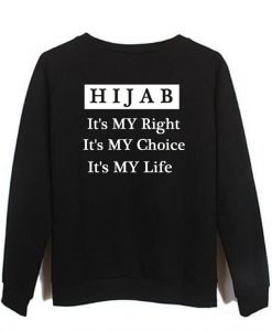 Hijab it's my right it's my choise it's my life sweatshirt back