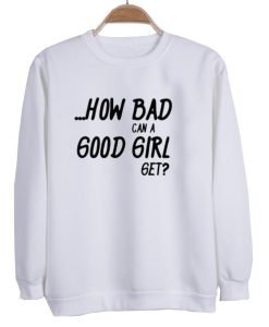 How Bad can A good Girl get  switer