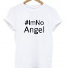 IM NO ANGEL T shirt