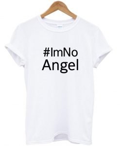 IM NO ANGEL T shirt
