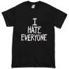 I Hate Everyone Tshirt