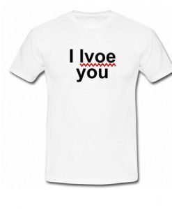I Lvoe You T-Shirt