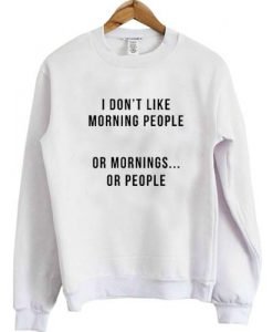 I don't like morning people sweatshirt