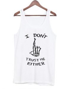 I dont trust me either tanktop