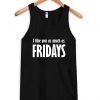 I like you as much as fridays tanktop