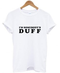 I'm Somebody's Duff T Shirt